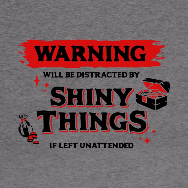 Distracted by Shiny Things  if Left Unattended Dark Red Warning Label by Wolfkin Design